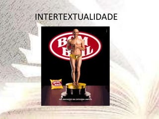 INTERTEXTUALIDADE
 