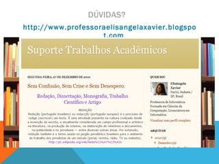 DÚVIDAS?  http://www.professoraelisangelaxavier.blogspot.com 