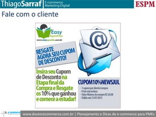 www.doutorecommerce.com.br | Planejamento e Dicas de e-commerce para PMEs
Fale com o cliente
 