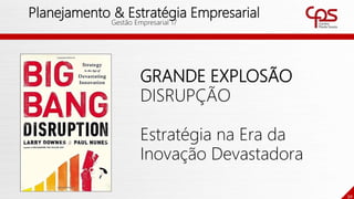 30
Planejamento & Estratégia Empresarial
Gestão Empresarial 17
GRANDE EXPLOSÃO
DISRUPÇÃO
Estratégia na Era da
Inovação Devastadora
 