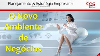 O Novo
Ambiente
de
Negócios 80
Planejamento & Estratégia Empresarial
Gestão Empresarial 17
 