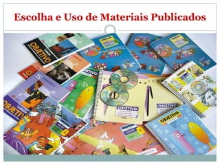 Escolha e Uso de Materiais Publicados

 