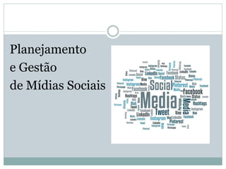 Planejamento
e Gestão
de Mídias Sociais
 