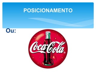 POSICIONAMENTO


Ou:
 