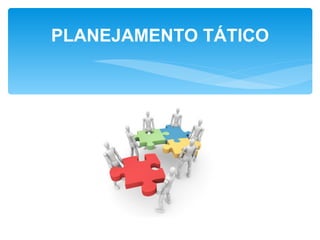 PLANEJAMENTO TÁTICO
 