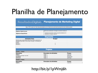 Planilha de Planejamento
http://bit.ly/1pWmj6h
 