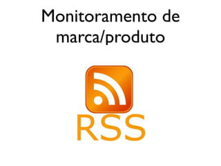 Monitoramento de
marca/produto
 