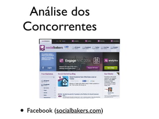 • Facebook (socialbakers.com)
Análise dos
Concorrentes
 