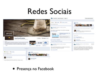 Redes Sociais
• Presença no Facebook
 