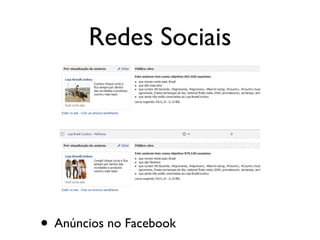 Redes Sociais
• Anúncios no Facebook
 