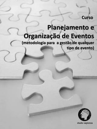 Curso

        Planejamento e
 Organização de Eventos
(metodologia para a gestão de qualquer
                        tipo de evento)
 