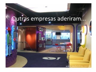 Outras	
  empresas	
  aderiram...	
  




                          www.paulomilreu.com.br.	
  
 