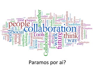 Paramos	
  por	
  ai?	
  
 