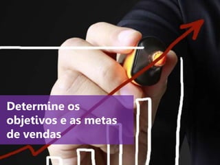 www.agendor.com.br
Determine os
objetivos e as metas
de vendas
 