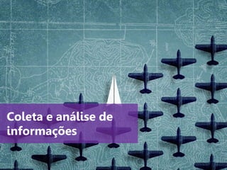www.agendor.com.br
Coleta e análise de
informações
 