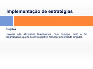 Seleção de estratégiasHá diversas formas para auxiliar as organizações no processo de definir suas estratégias.Duas dessas ferramentas são a idéia de ciclo de vida do produto e a matriz de crescimento e participação no mercado (BCG).
