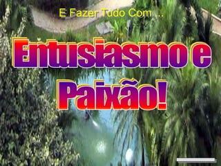 E Fazer Tudo Com ...
 