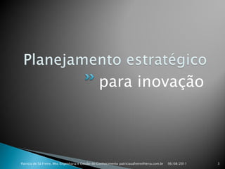 para inovação



Patricia de Sá Freire, Msc Engenharia e Gestão do Conhecimento patriciasafreire@terra.com.br   06/08/2011...