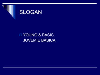 SLOGAN YOUNG & BASIC JOVEM E BÁSICA 