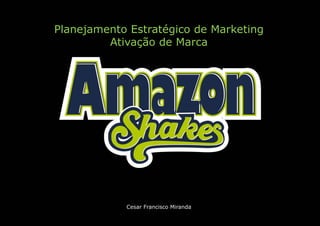 Planejamento Estratégico de Marketing
Ativação de Marca
Cesar Francisco Miranda
 