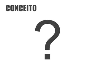 CONCEITO
 