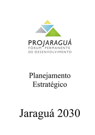 Planejamento
Estratégico
Jaraguá 2030
 