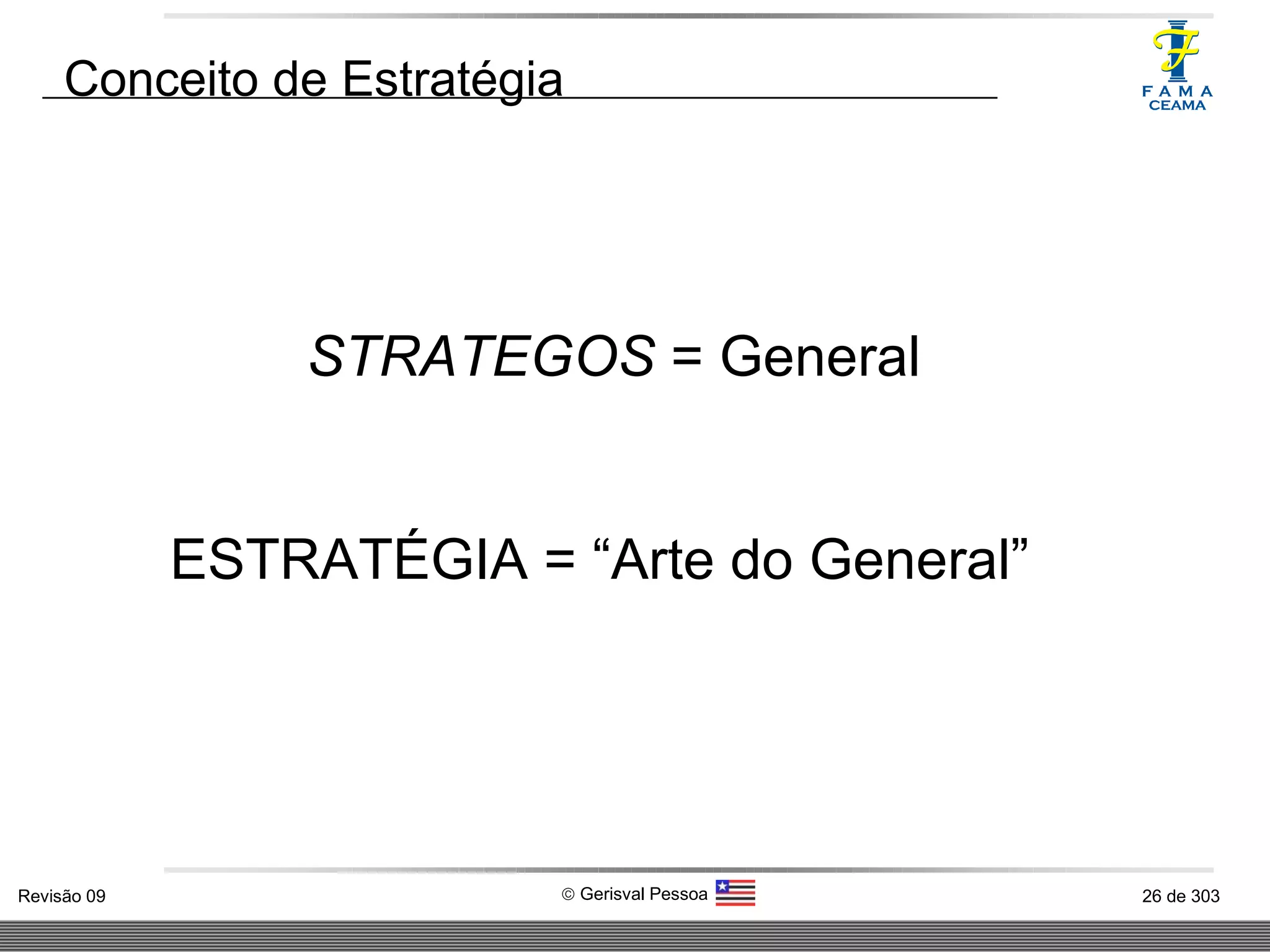 Conceito de Estratégia STRATEGOS  = General ESTRATÉGIA = “Arte do General”   