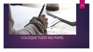 COLOQUE TUDO NO PAPEL
13
 