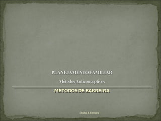 MÉTODOS DE BARREIRA Chirlei A Ferreira 