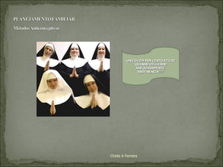 Chirlei A Ferreira ÚNICO CEM POR CENTO EFICAZ QUANDO UTILIZADO ADEQUADAMENTE: ABSTINÊNCIA!!!!! 