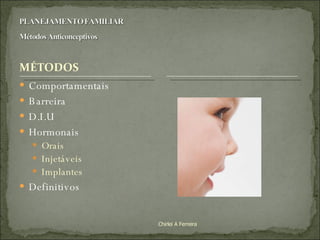 Comportamentais Barreira D.I.U Hormonais Orais Injetáveis Implantes Definitivos Chirlei A Ferreira 