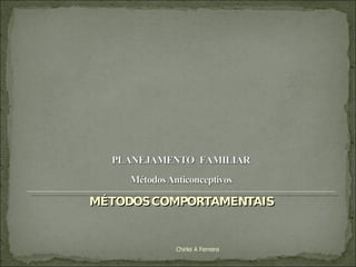 MÉTODOS COMPORTAMENTAIS Chirlei A Ferreira 