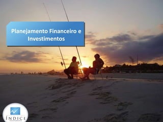 Planejamento Financeiro e
      Investimentos
 