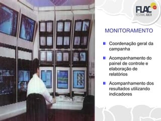 Coordenação geral da
campanha
Acompanhamento do
painel de controle e
elaboração de
relatórios
Acompanhamento dos
resultados utilizando
indicadores
MONITORAMENTO
 