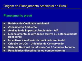 Origem do Planejamento Ambiental no Brasil
Planejamento prevê
 