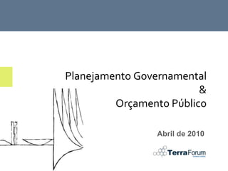 Planejamento Governamental &Orçamento Público Abril de 2010 