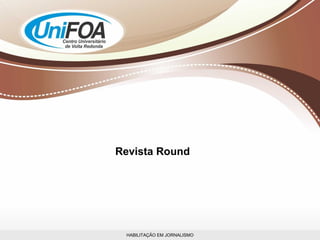 HABILITAÇÃO EM JORNALISMO Revista Round 