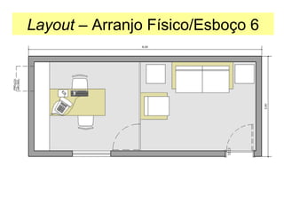 Layout – Arranjo Físico/Esboço 6

 