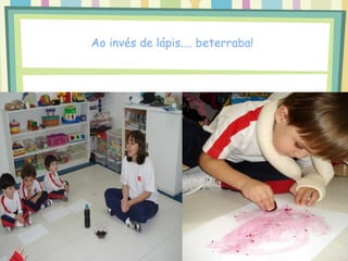 Ao invés de lápis.... beterraba!
 