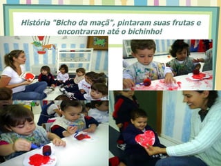 História "Bicho da maçã", pintaram suas frutas e
          encontraram até o bichinho!
 