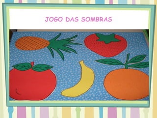 JOGO DAS SOMBRAS
 