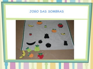 JOGO DAS SOMBRAS
 