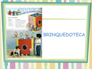 BRINQUEDOTECA
 