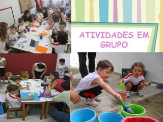 ATIVIDADES EM
    GRUPO
 