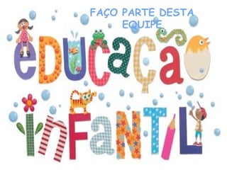 FAÇO PARTE DESTA
     EQUIPE
 