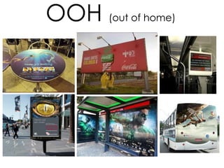 OOH (out of home)
 