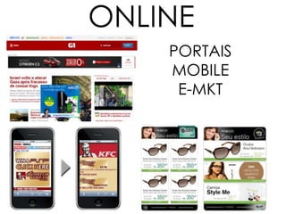 ONLINE
PORTAIS
MOBILE
E-MKT
 