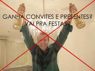 GANHA CONVITES E PRESENTES?
VAI PRA FESTAS?
 