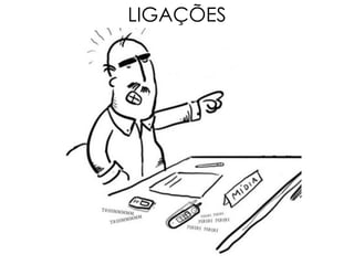 LIGAÇÕES
 