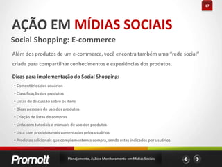 12PLANEJAMENTO EMMÍDIAS SOCIAISGerenciamento de crisesIdentifique o assunto central, os ativadores e os sites que estão promovendo o buzz negativoEncontre pontos positivos que possam ser apresentadosApresente esses pontos para os advogados da marca e influenciadores, visando adquirir um poder de conversa maiorEntre em contato com os ativadores do buzz negativo, apresente o ponto de vista da empresa e se estiver errado, se desculpe Seja rápido nas respostas, direto e educadoAntes de começar as ações, planeje medidas que possam gerir possíveis crisesPlanejamento, Ação e Monitoramento em Mídias Sociais